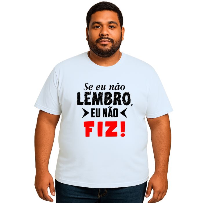 Camiseta Se Eu Não Lembro Eu Não Fiz Personalizada