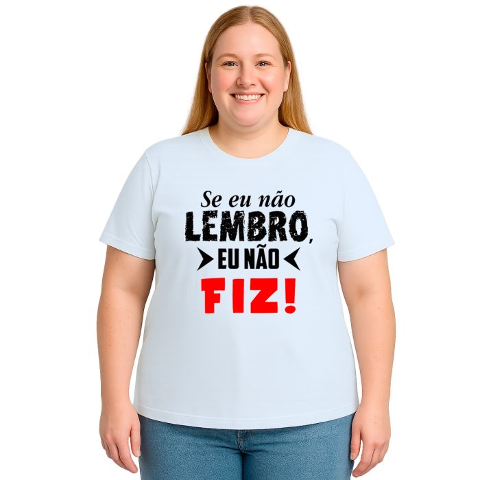 Camiseta Se Eu Não Lembro Eu Não Fiz Personalizada