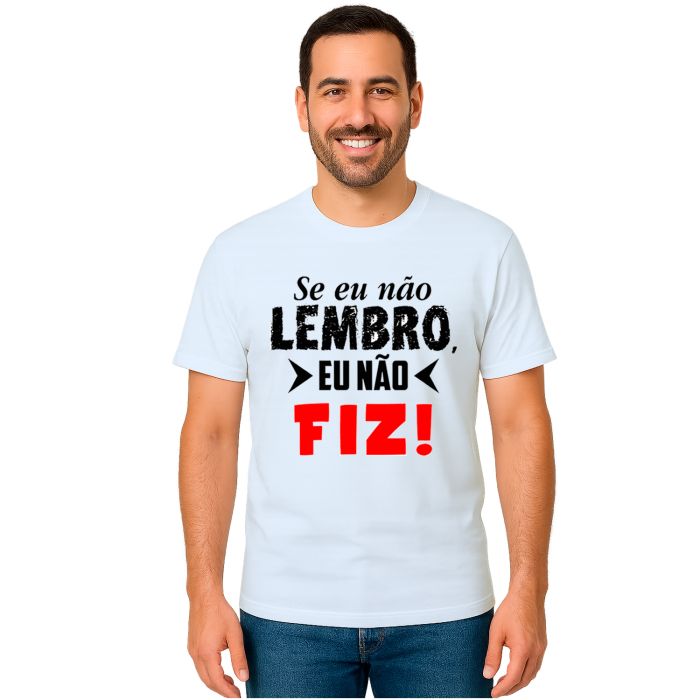 Camiseta Se Eu Não Lembro Eu Não Fiz Personalizada