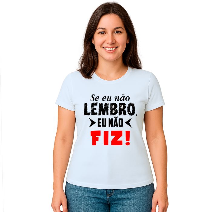 Camiseta Se Eu Não Lembro Eu Não Fiz Personalizada