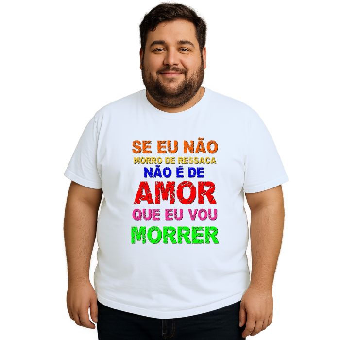 Camiseta Não É De Amor Que Eu Vou Morrer Personalizada