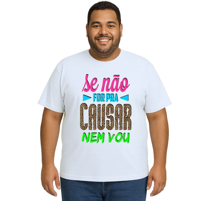 Camiseta Se Não For pra Causar Nem Vou Personalizada