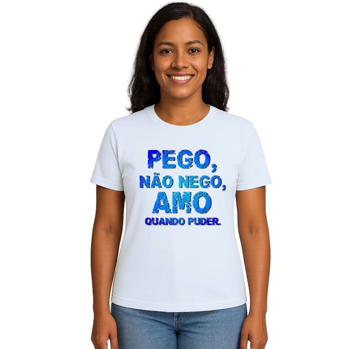 Camiseta Pego Não Nego Amo Quando Puder Personalizada