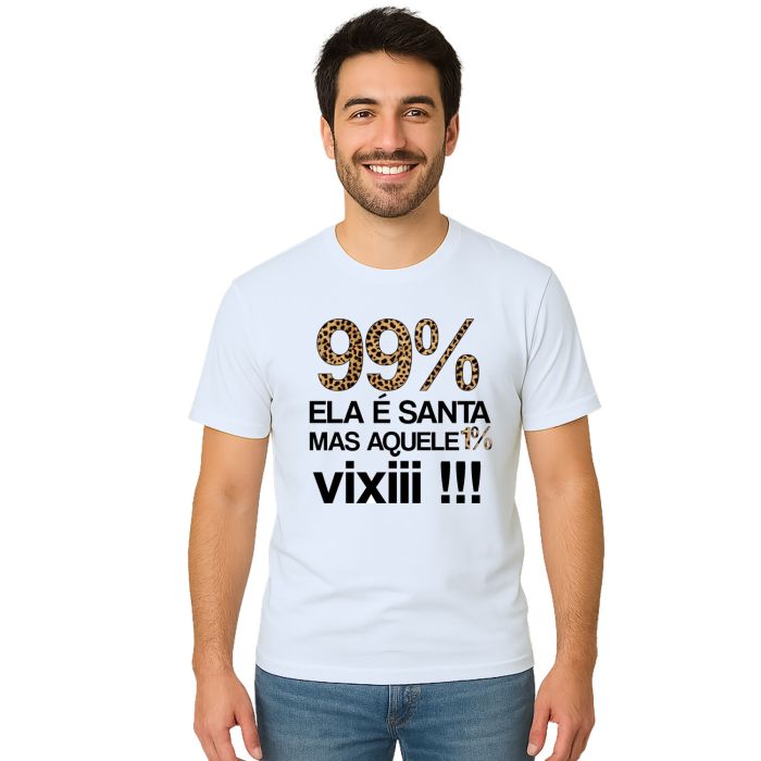 Camiseta 99% É Santa Mas Aquele 1% Vixi Personalizada