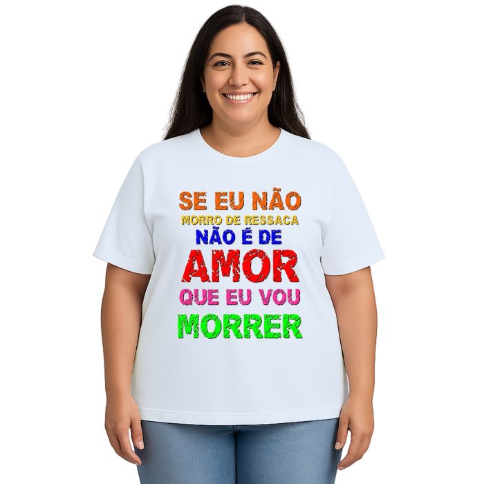 Camiseta Não É De Amor Que Eu Vou Morrer Personalizada