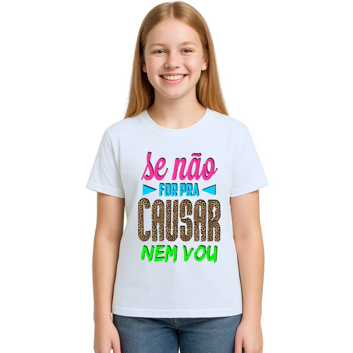 Camiseta Se Não For pra Causar Nem Vou Personalizada