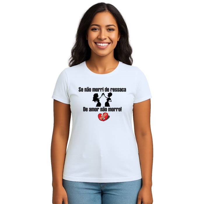Camiseta Se Não Morri De Ressaca Amor Personalizada