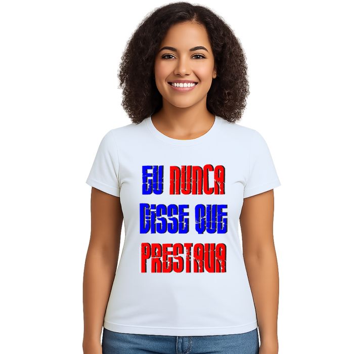 Camiseta Eu Nunca Disse Que Prestava Personalizada