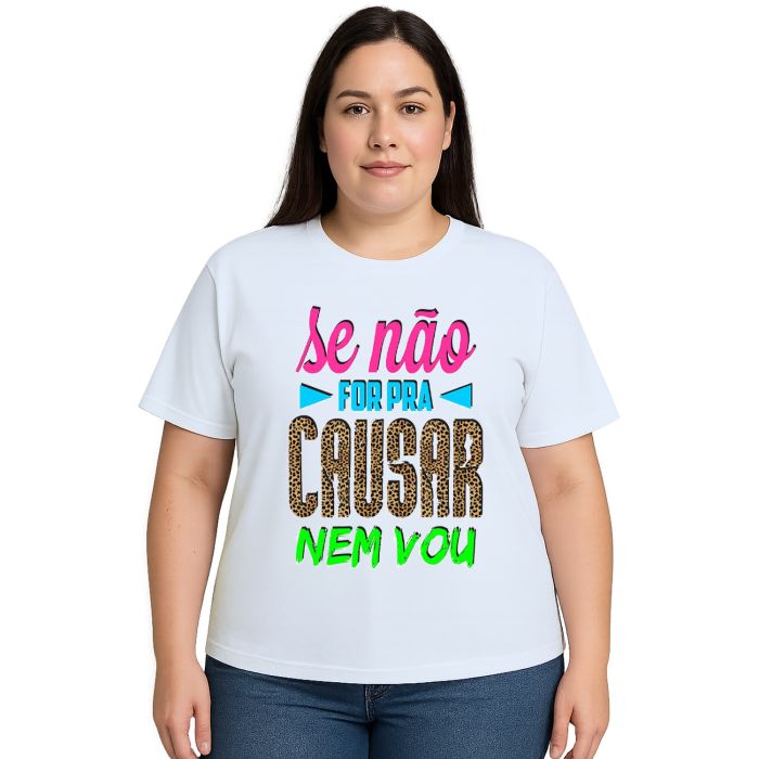 Camiseta Se Não For pra Causar Nem Vou Personalizada