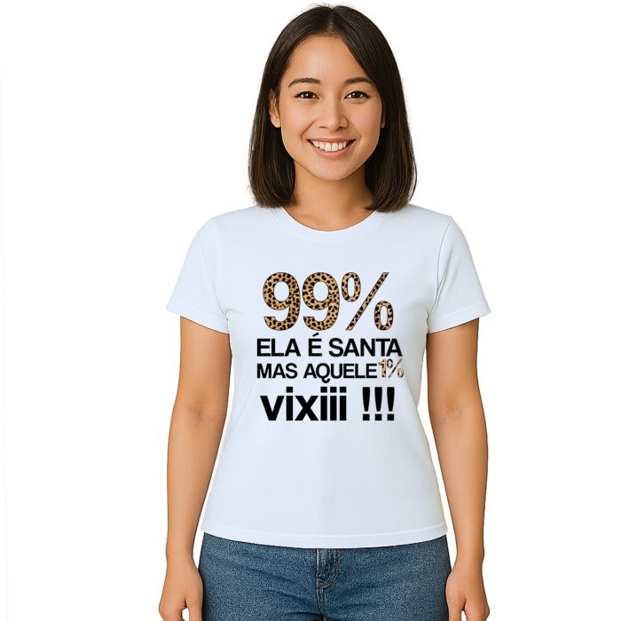 Camiseta 99% É Santa Mas Aquele 1% Vixi Personalizada