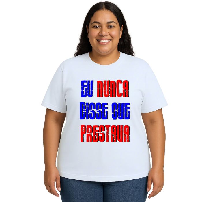 Camiseta Eu Nunca Disse Que Prestava Personalizada