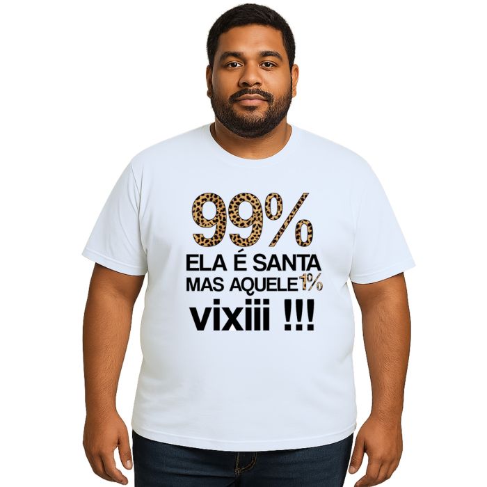 Camiseta 99% É Santa Mas Aquele 1% Vixi Personalizada