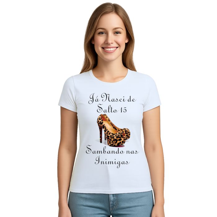 Camiseta Já Nasci De Salto 15 Estampa Personalizada
