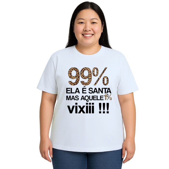 Camiseta 99% É Santa Mas Aquele 1% Vixi Personalizada