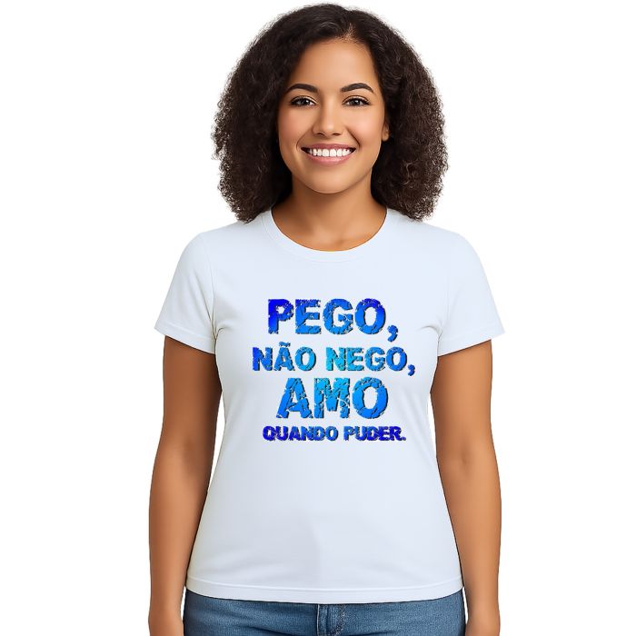 Camiseta Pego Não Nego Amo Quando Puder Personalizada