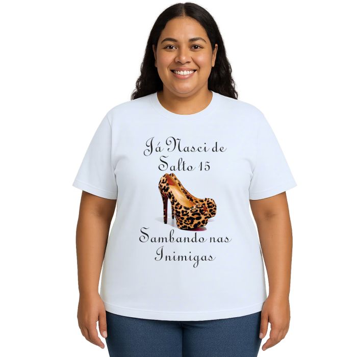 Camiseta Já Nasci De Salto 15 Estampa Personalizada