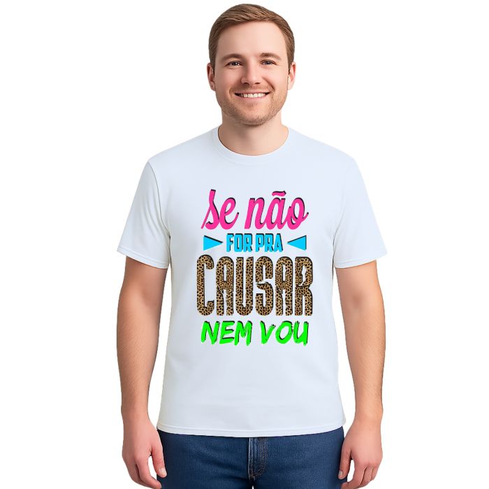Camiseta Se Não For pra Causar Nem Vou Personalizada