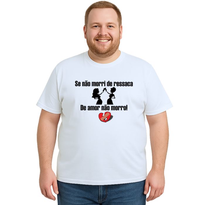Camiseta Se Não Morri De Ressaca Amor Personalizada