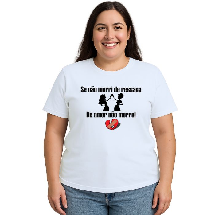 Camiseta Se Não Morri De Ressaca Amor Personalizada