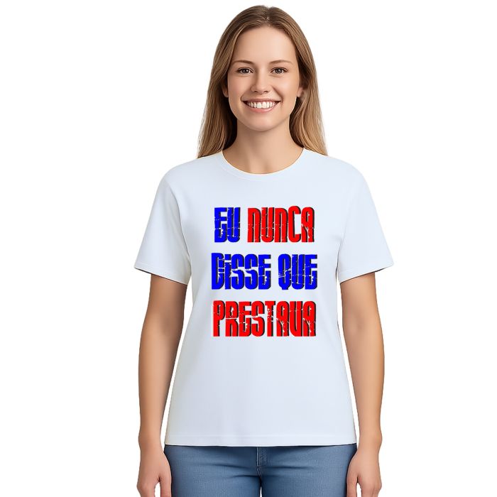 Camiseta Eu Nunca Disse Que Prestava Personalizada