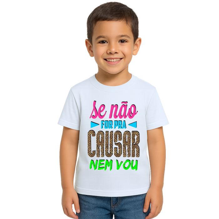 Camiseta Se Não For pra Causar Nem Vou Personalizada