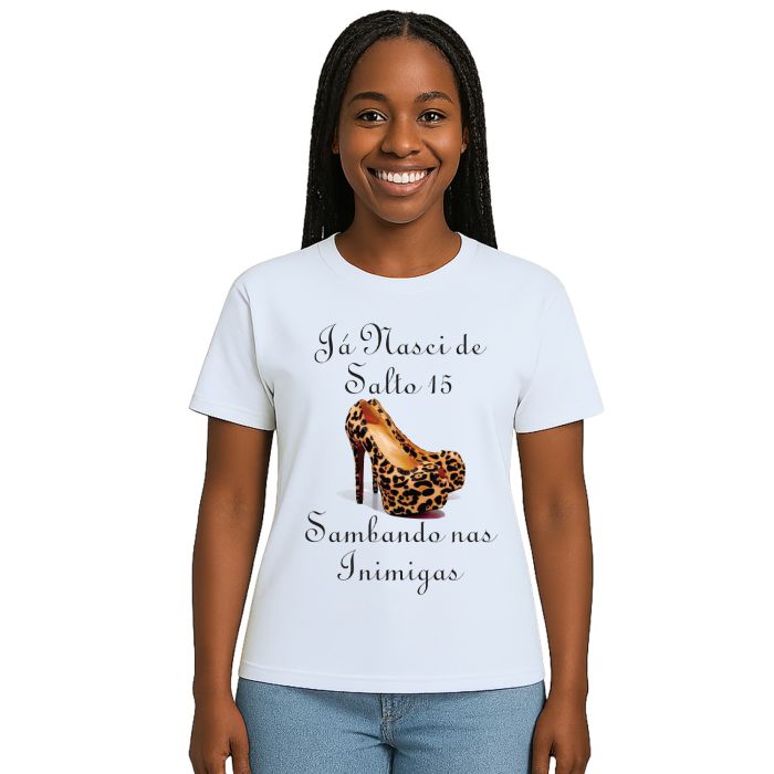Camiseta Já Nasci De Salto 15 Estampa Personalizada