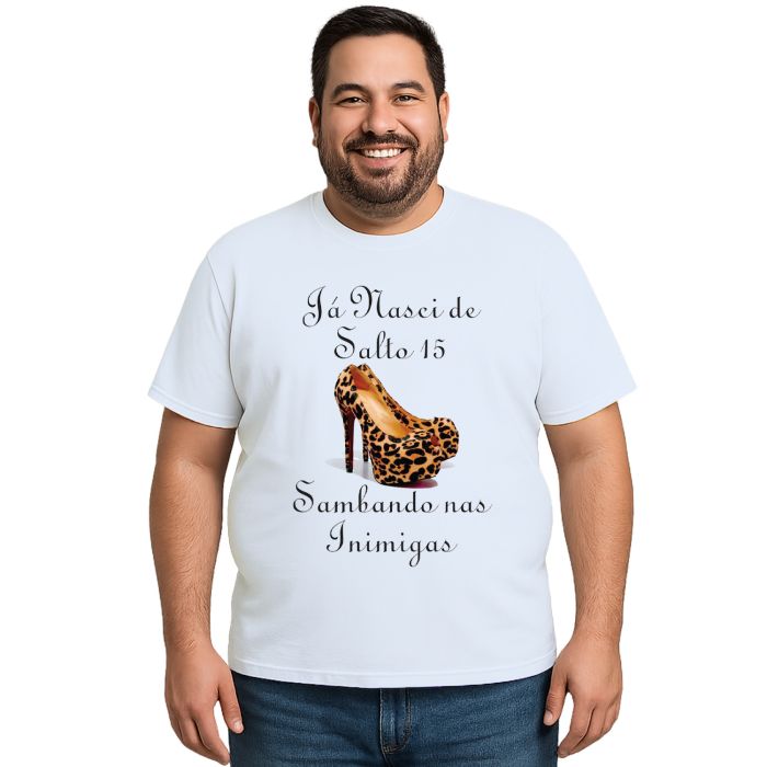 Camiseta Já Nasci De Salto 15 Estampa Personalizada