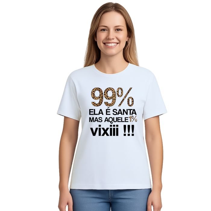 Camiseta 99% É Santa Mas Aquele 1% Vixi Personalizada