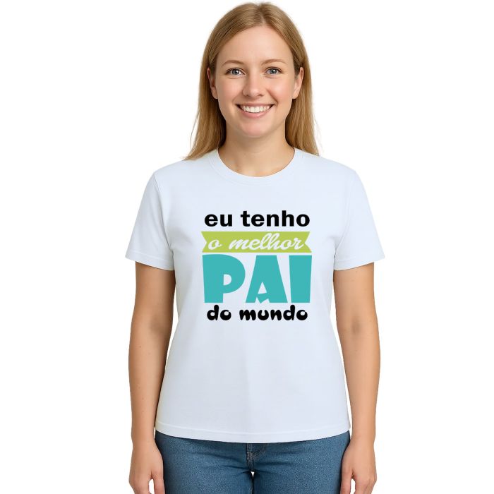 Camiseta Tenho Melhor Pai Do Mundo Personalizada
