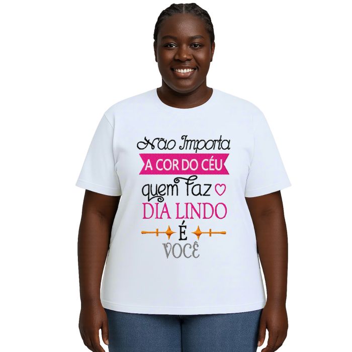 Camiseta O Dia Lindo É Você Estampa Personalizada