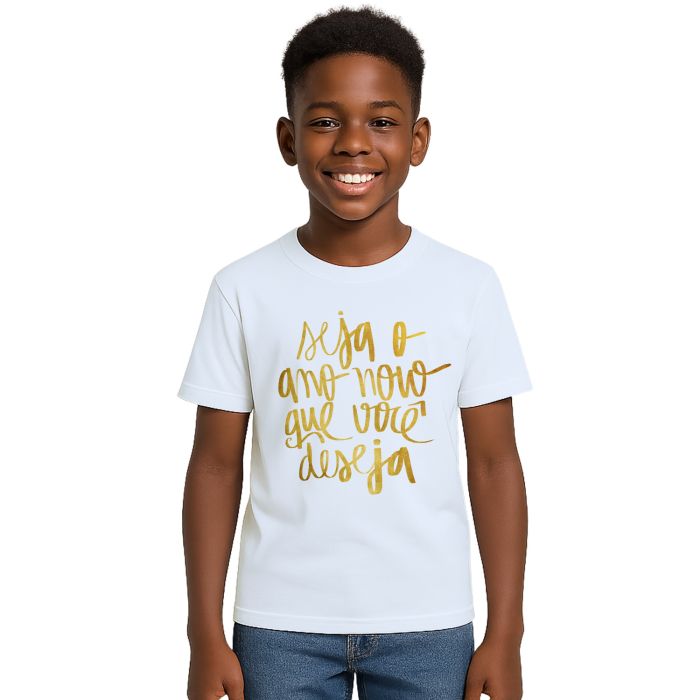 Camiseta Seja O Ano Novo Que Você Deseja Personalizada