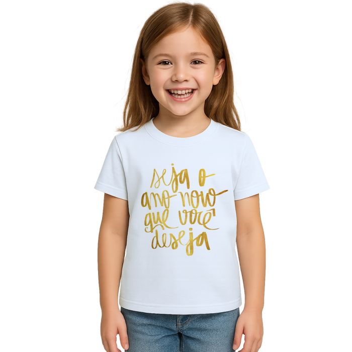 Camiseta Seja O Ano Novo Que Você Deseja Personalizada