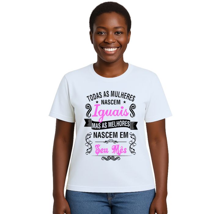 Camiseta Mulheres Melhores Nascem Em Personalizada