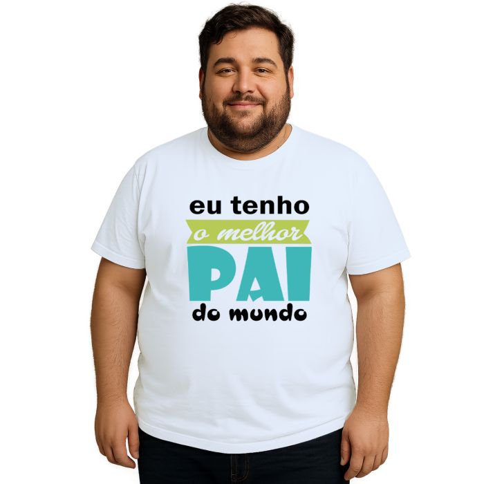 Camiseta Tenho Melhor Pai Do Mundo Personalizada