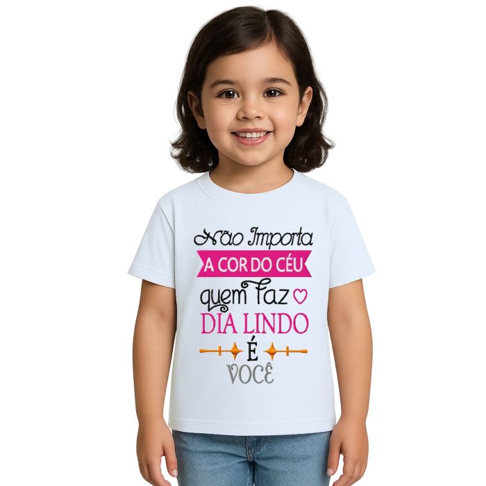 Camiseta O Dia Lindo É Você Estampa Personalizada