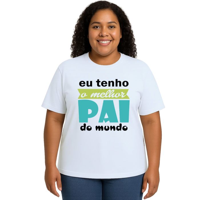 Camiseta Tenho Melhor Pai Do Mundo Personalizada
