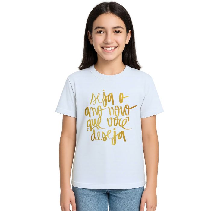Camiseta Seja O Ano Novo Que Você Deseja Personalizada