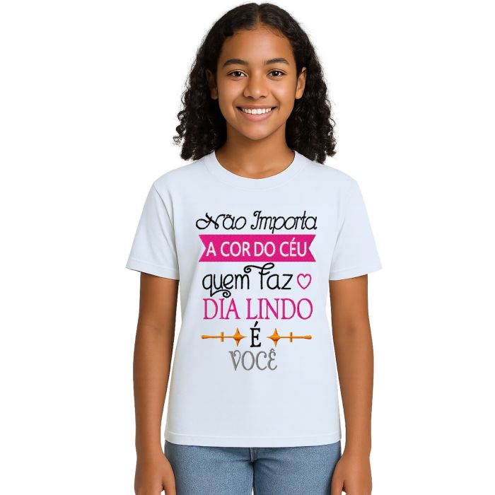 Camiseta O Dia Lindo É Você Estampa Personalizada