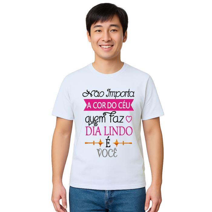 Camiseta O Dia Lindo É Você Estampa Personalizada