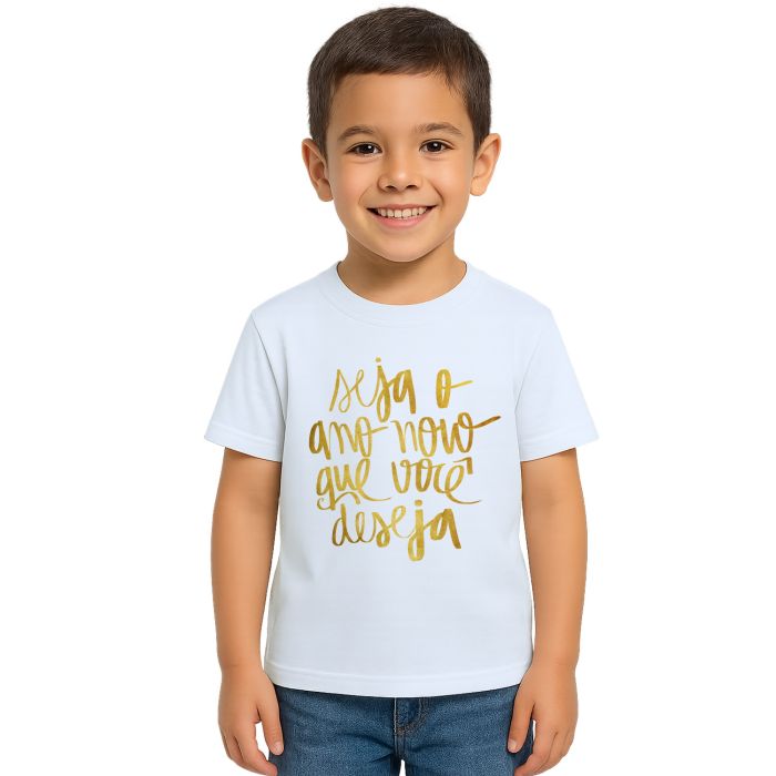 Camiseta Seja O Ano Novo Que Você Deseja Personalizada