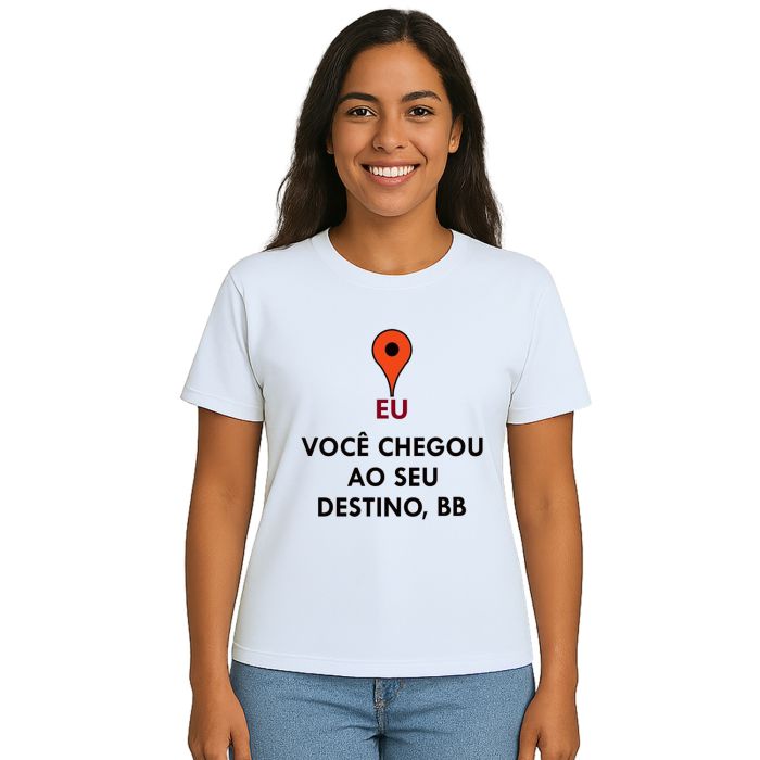 Camiseta Você Chegou Ao Seu Destino Personalizada