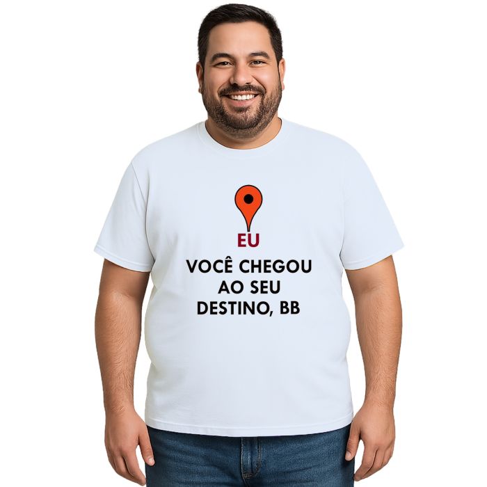Camiseta Você Chegou Ao Seu Destino Personalizada