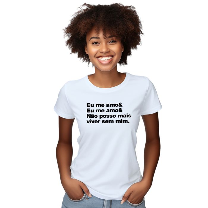 Camiseta Me Amo Não Posso Viver Sem Mim Personalizada