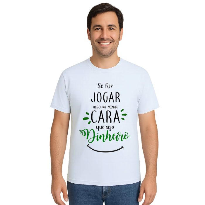 Camiseta Se For Jogar Algo Jogue Dinheiro Personalizada