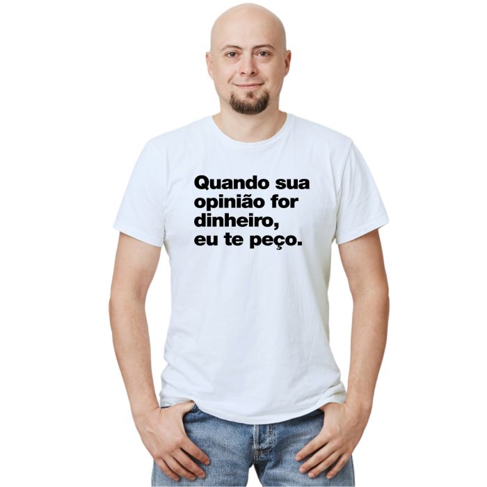 Camiseta Quando Sua Opinião For Dinheiro Personalizada