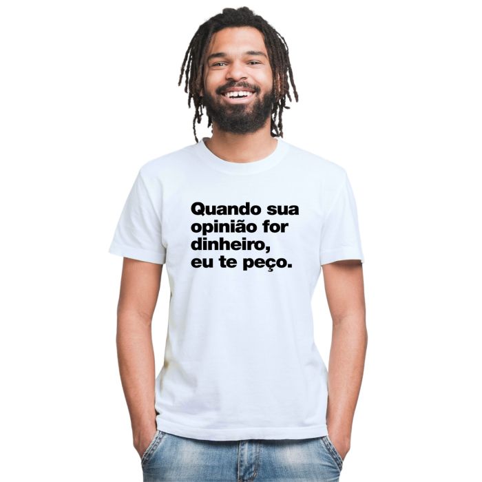 Camiseta Quando Sua Opinião For Dinheiro Personalizada