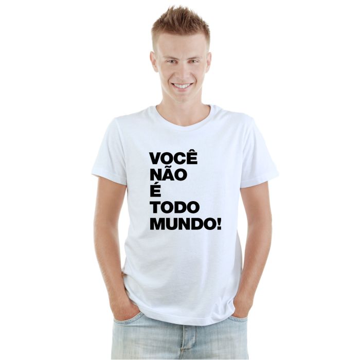Camiseta Você Não é Todo Mundo Estampa Personalizada Algodão