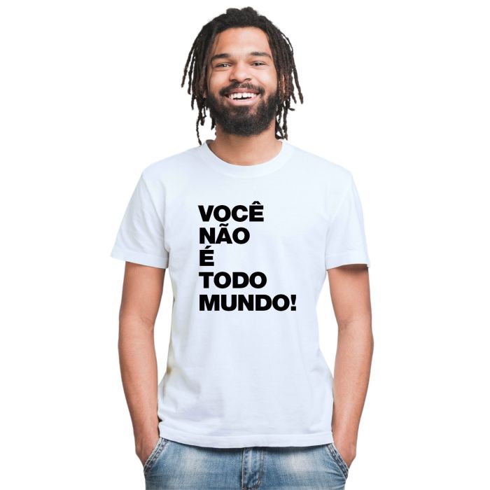 Camiseta Você Não é Todo Mundo Estampa Personalizada Algodão