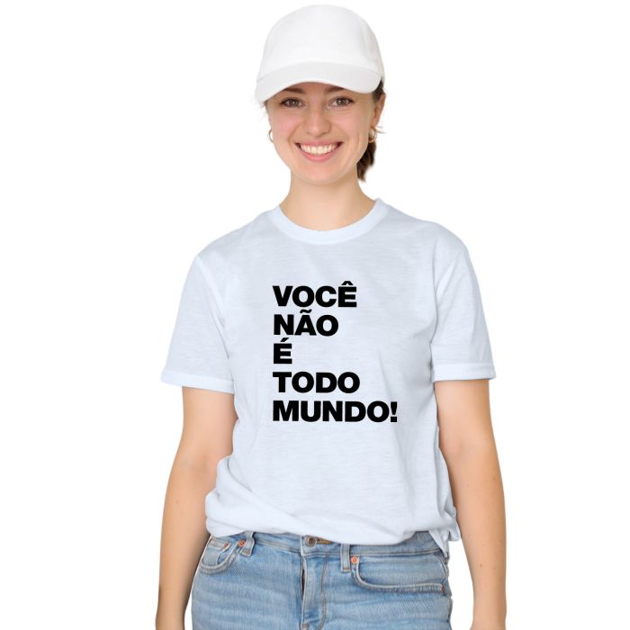 Camiseta Você Não é Todo Mundo Estampa Personalizada Algodão