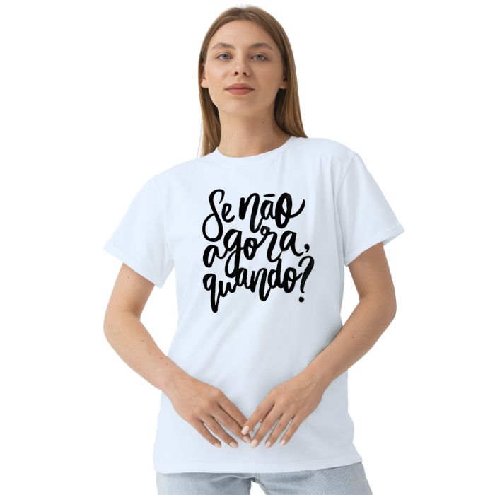Camiseta Se Não Agora Quando Estampa Personalizada